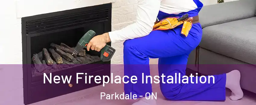 New Fireplace Installation Parkdale - ON