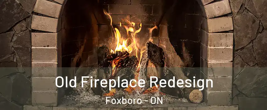  Old Fireplace Redesign Foxboro - ON