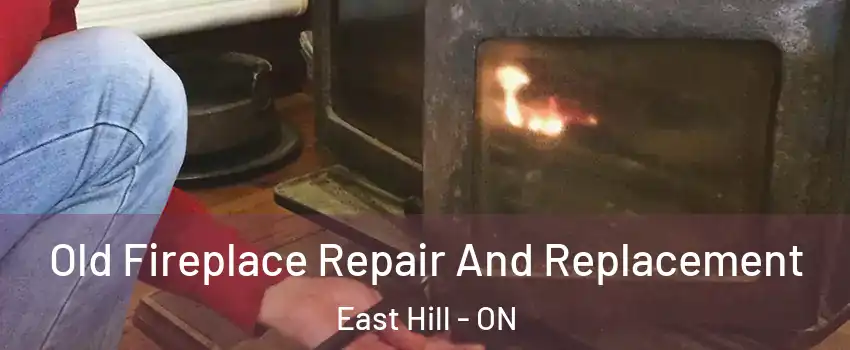 Old Fireplace Repair And Replacement East Hill - ON
