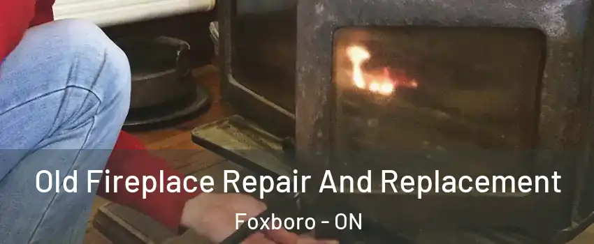  Old Fireplace Repair And Replacement Foxboro - ON