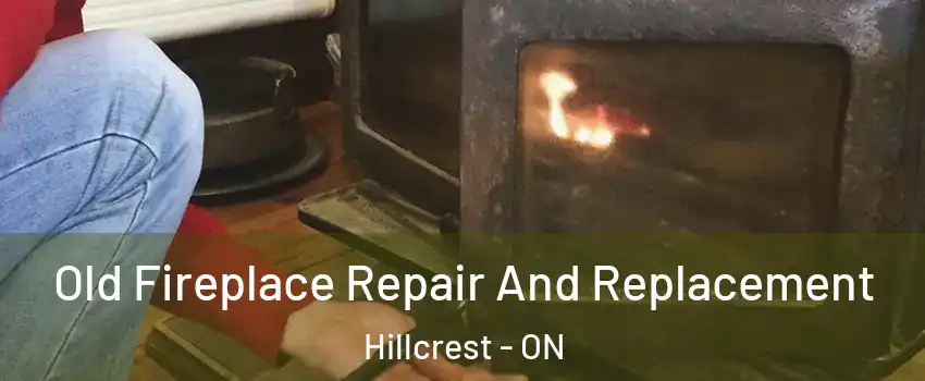  Old Fireplace Repair And Replacement Hillcrest - ON