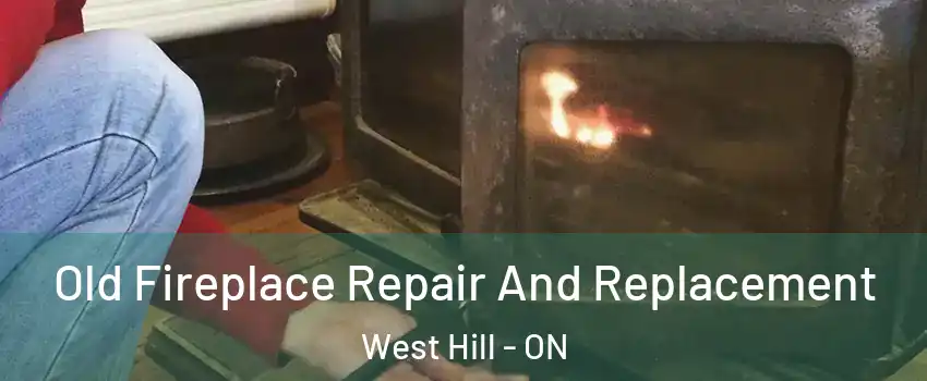  Old Fireplace Repair And Replacement West Hill - ON