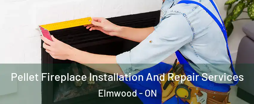  Pellet Fireplace Installation And Repair Services Elmwood - ON
