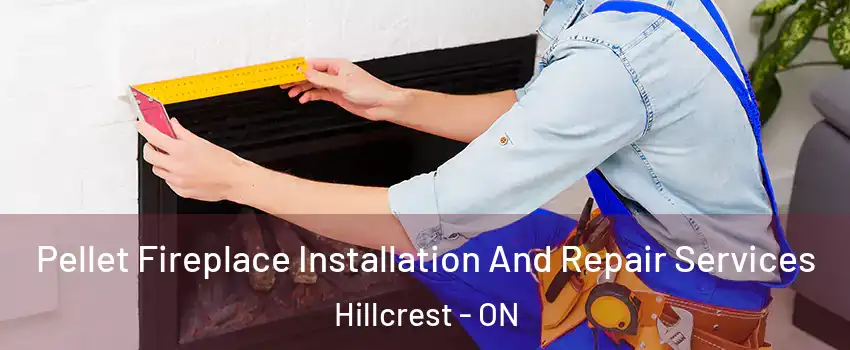  Pellet Fireplace Installation And Repair Services Hillcrest - ON