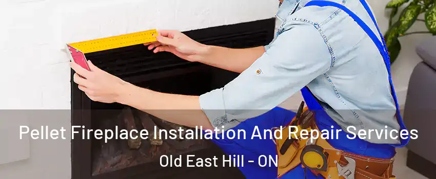  Pellet Fireplace Installation And Repair Services Old East Hill - ON