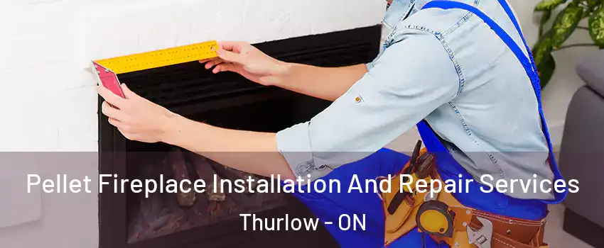  Pellet Fireplace Installation And Repair Services Thurlow - ON