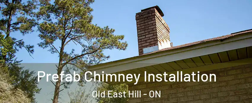  Prefab Chimney Installation Old East Hill - ON