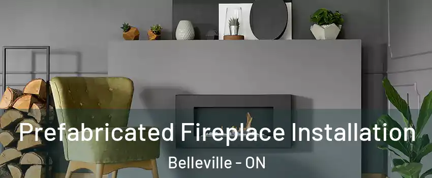  Prefabricated Fireplace Installation Belleville - ON