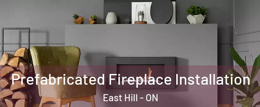  Prefabricated Fireplace Installation East Hill - ON