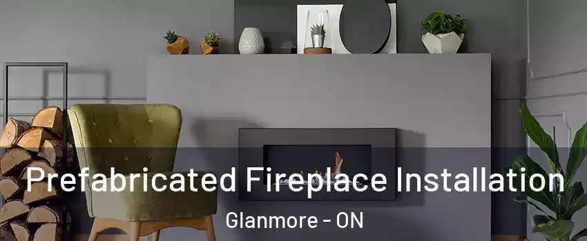  Prefabricated Fireplace Installation Glanmore - ON