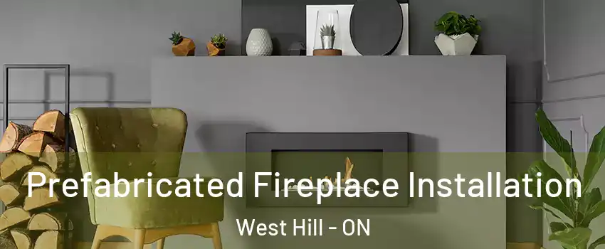 Prefabricated Fireplace Installation West Hill - ON