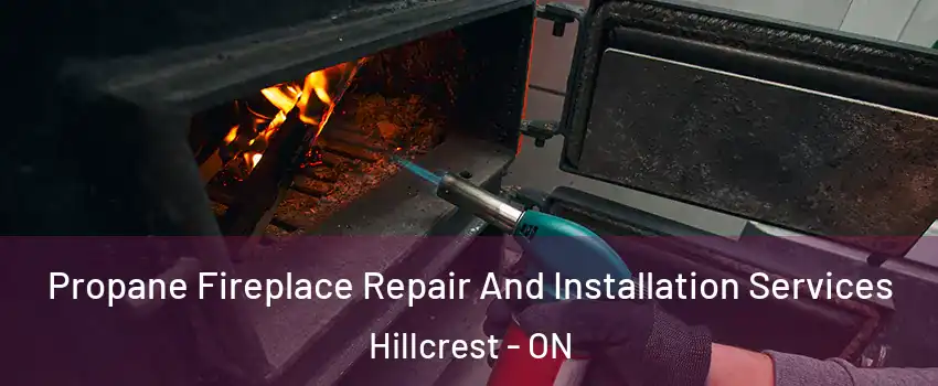  Propane Fireplace Repair And Installation Services Hillcrest - ON