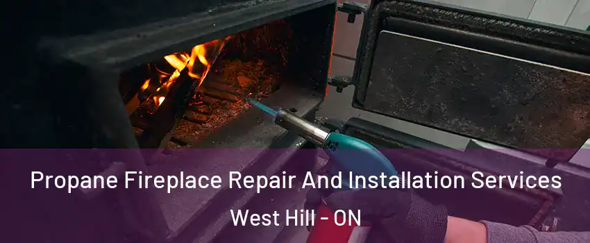 Propane Fireplace Repair And Installation Services West Hill - ON