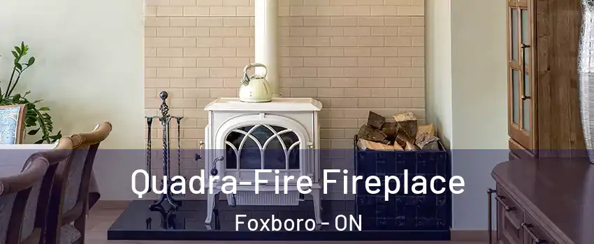  Quadra-Fire Fireplace Foxboro - ON
