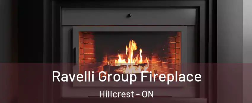 Ravelli Group Fireplace Hillcrest - ON