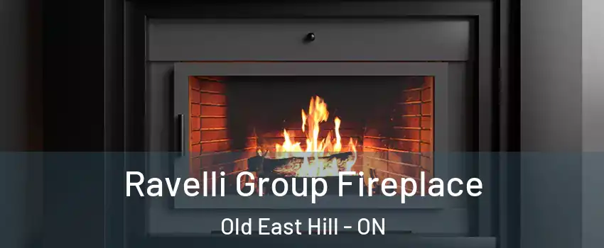 Ravelli Group Fireplace Old East Hill - ON