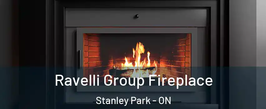 Ravelli Group Fireplace Stanley Park - ON