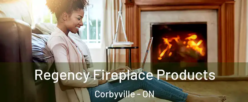  Regency Fireplace Products Corbyville - ON