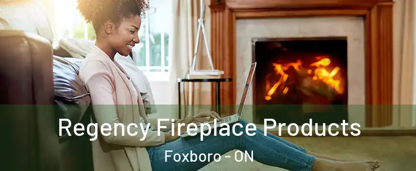  Regency Fireplace Products Foxboro - ON