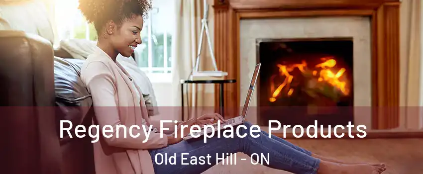  Regency Fireplace Products Old East Hill - ON