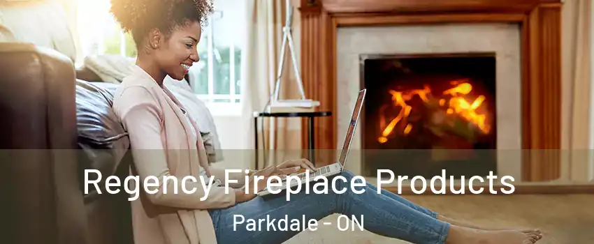  Regency Fireplace Products Parkdale - ON