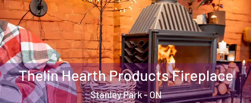  Thelin Hearth Products Fireplace Stanley Park - ON