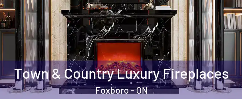  Town & Country Luxury Fireplaces Foxboro - ON