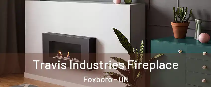  Travis Industries Fireplace Foxboro - ON