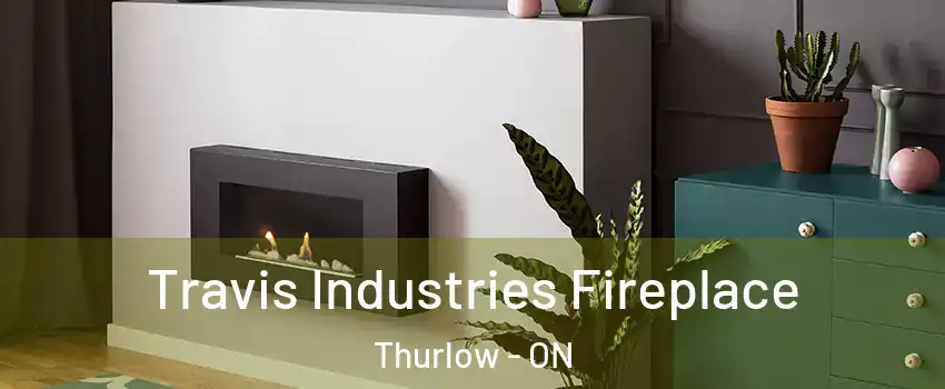  Travis Industries Fireplace Thurlow - ON