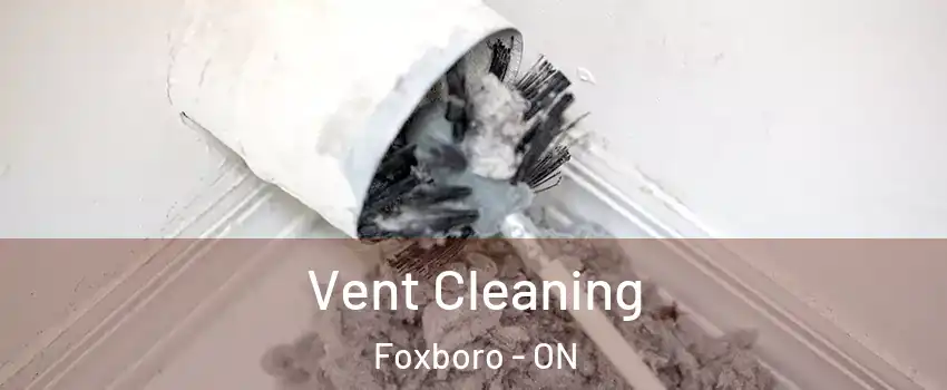  Vent Cleaning Foxboro - ON