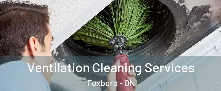  Ventilation Cleaning Services Foxboro - ON