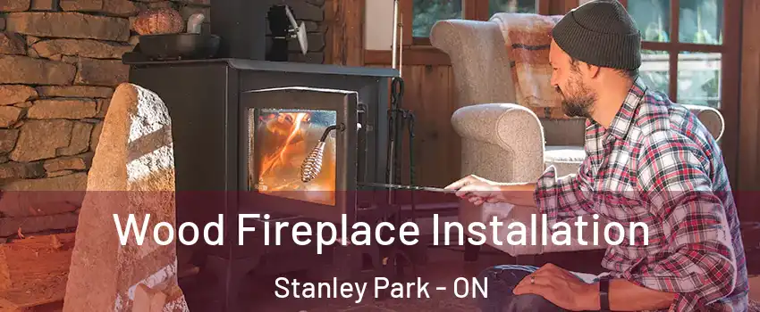  Wood Fireplace Installation Stanley Park - ON