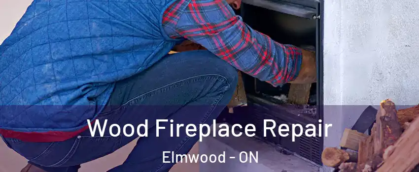  Wood Fireplace Repair Elmwood - ON