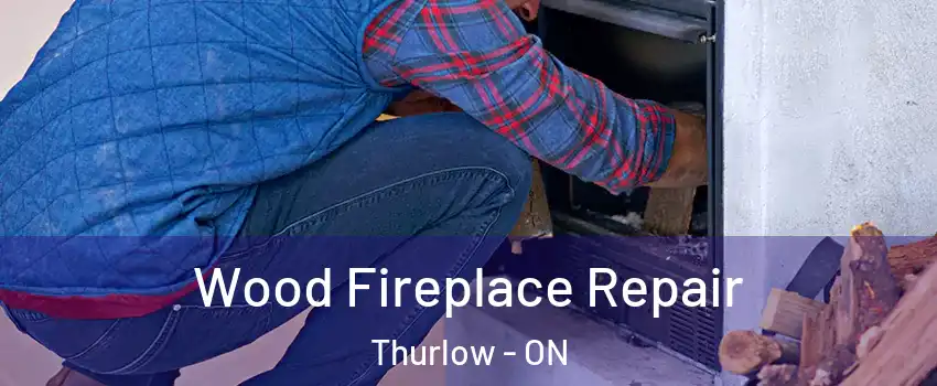 Wood Fireplace Repair Thurlow - ON