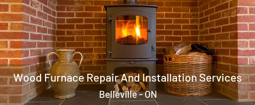  Wood Furnace Repair And Installation Services Belleville - ON