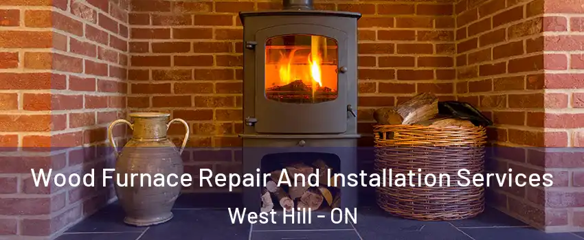 Wood Furnace Repair And Installation Services West Hill - ON