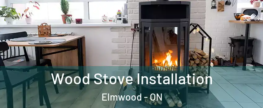  Wood Stove Installation Elmwood - ON